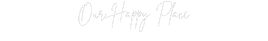 Custom Neon: Our Happy Place