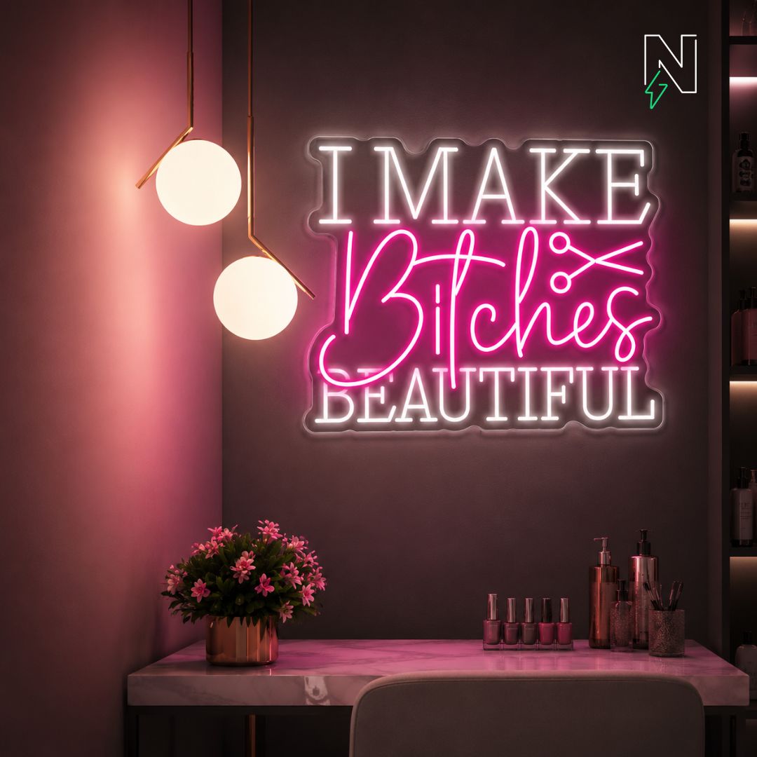 I Make Bitches Beautiful Neon Sign