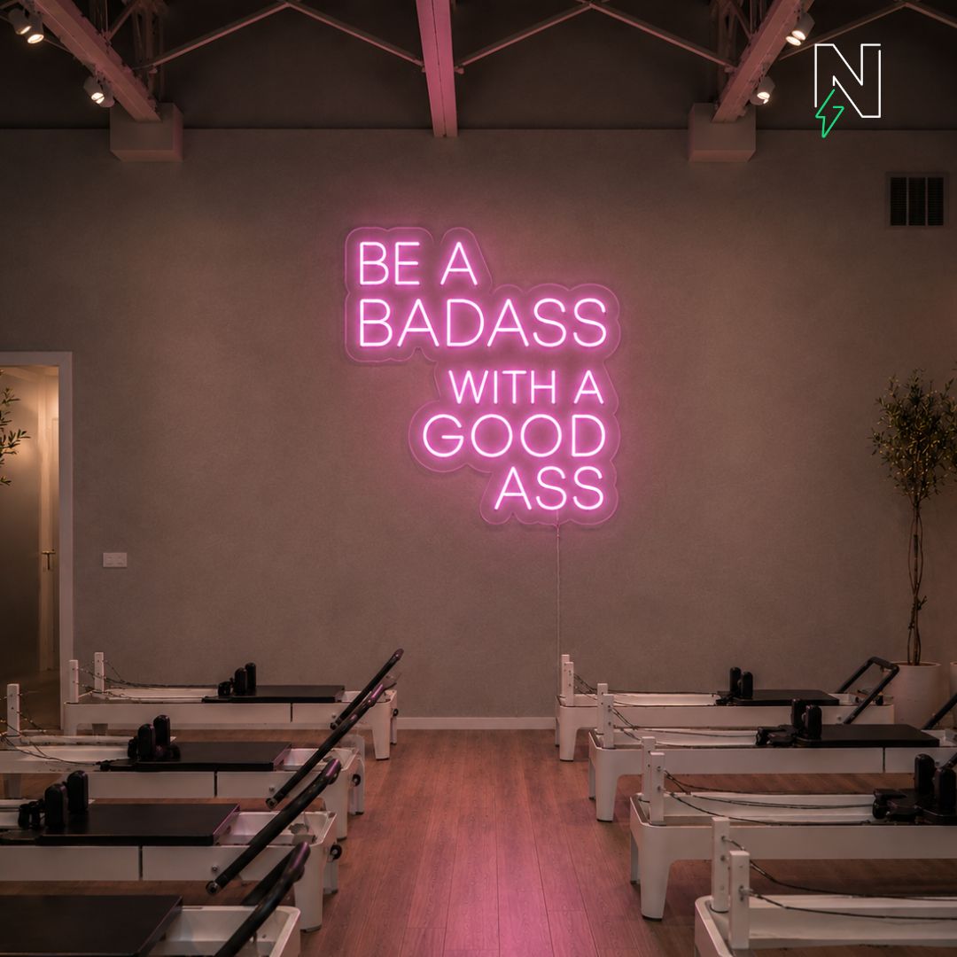Be A Badass With a Good Ass Neon Sign