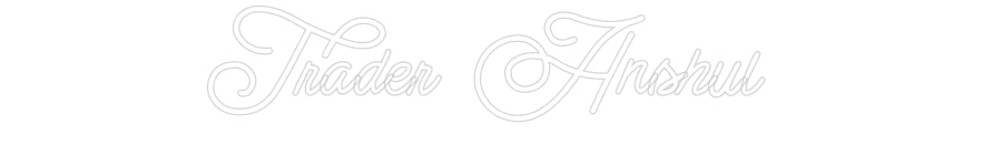 Custom Neon: Trader Anshul