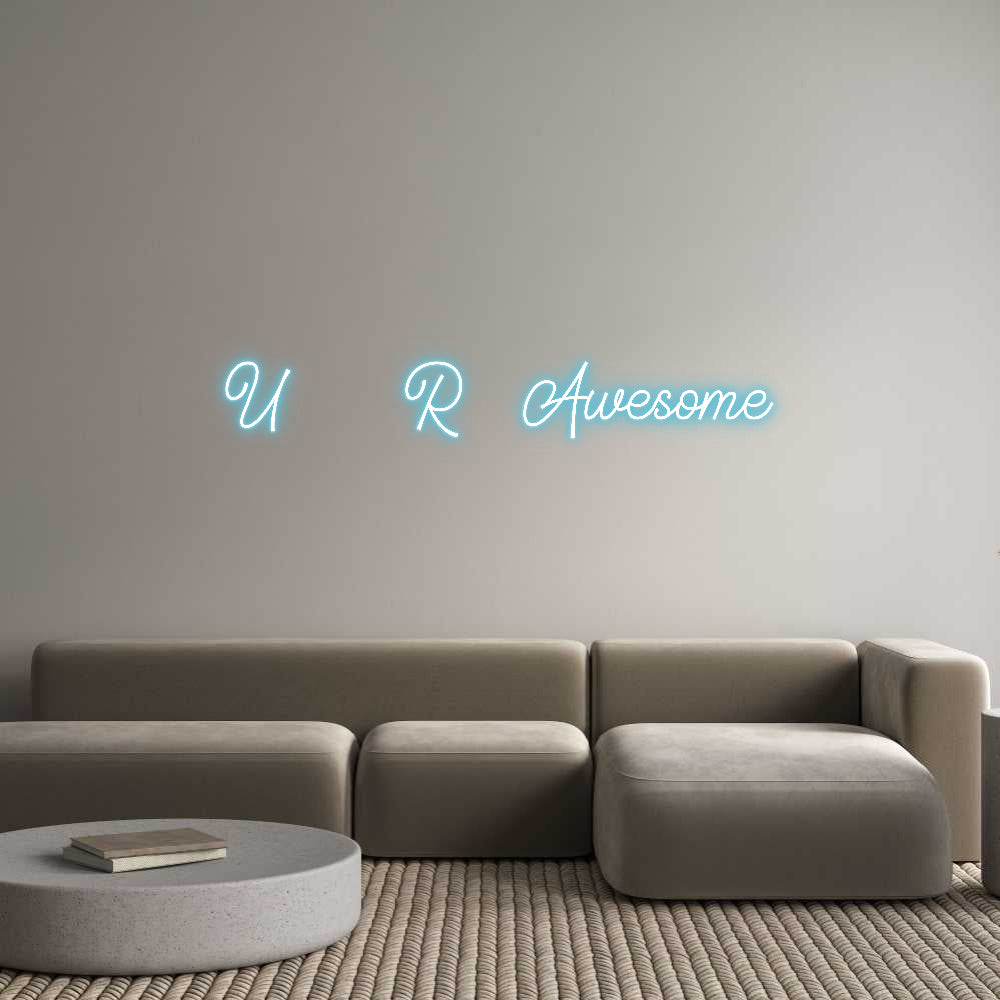 Custom Neon: U  R Awesome