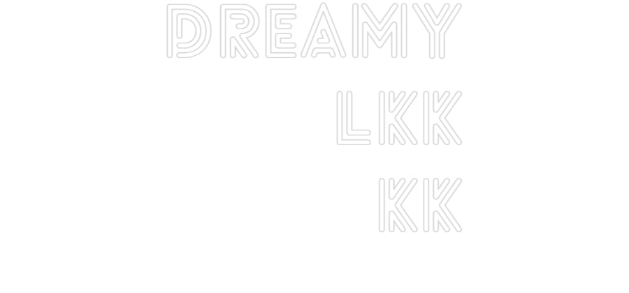 Custom Neon: dreamy
lkk
kk