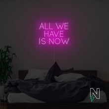 Load image into Gallery viewer, All We Have Is Now Neon Sign
