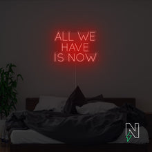 Load image into Gallery viewer, All We Have Is Now Neon Sign
