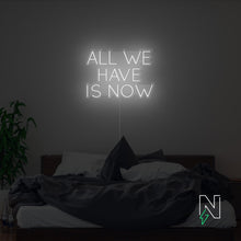 Load image into Gallery viewer, All We Have Is Now Neon Sign
