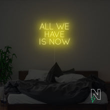 Load image into Gallery viewer, All We Have Is Now Neon Sign
