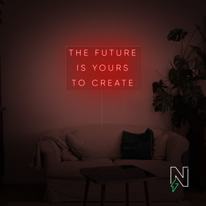 The Future Is Yours to Create Neon Sign