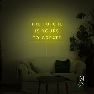 The Future Is Yours to Create Neon Sign