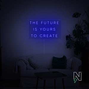 The Future Is Yours to Create Neon Sign