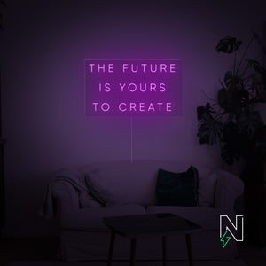 The Future Is Yours to Create Neon Sign