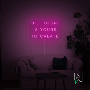 The Future Is Yours to Create Neon Sign